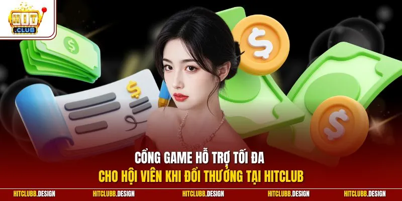Cổng game hỗ trợ tối đa cho hội viên khi đổi thưởng tại Hitclub
